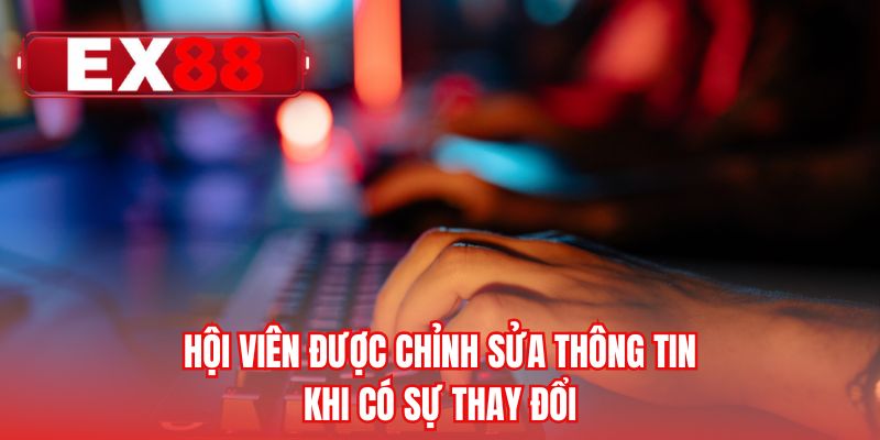 Hội viên được chỉnh sửa thông tin khi có sự thay đổi